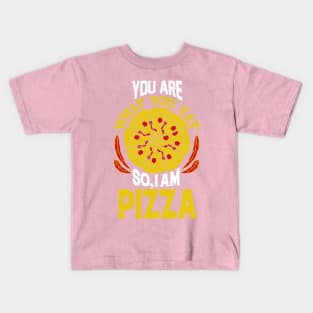 You are what you eat so, I am Pizza Kids T-Shirt